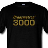 Orgasmaton 3000 T-Shirts